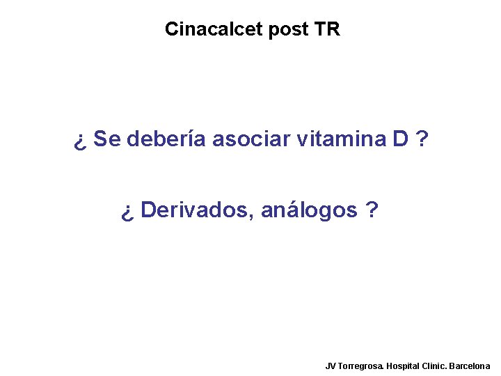 Cinacalcet post TR ¿ Se debería asociar vitamina D ? ¿ Derivados, análogos ?