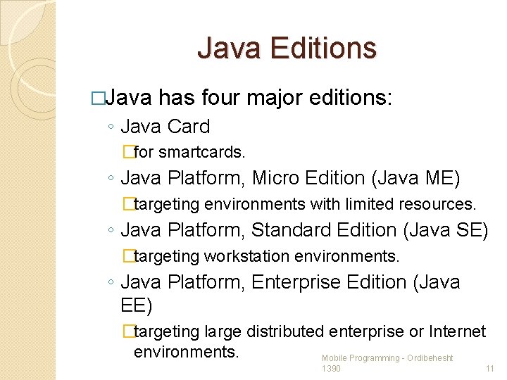 Java Editions �Java has four major editions: ◦ Java Card �for smartcards. ◦ Java