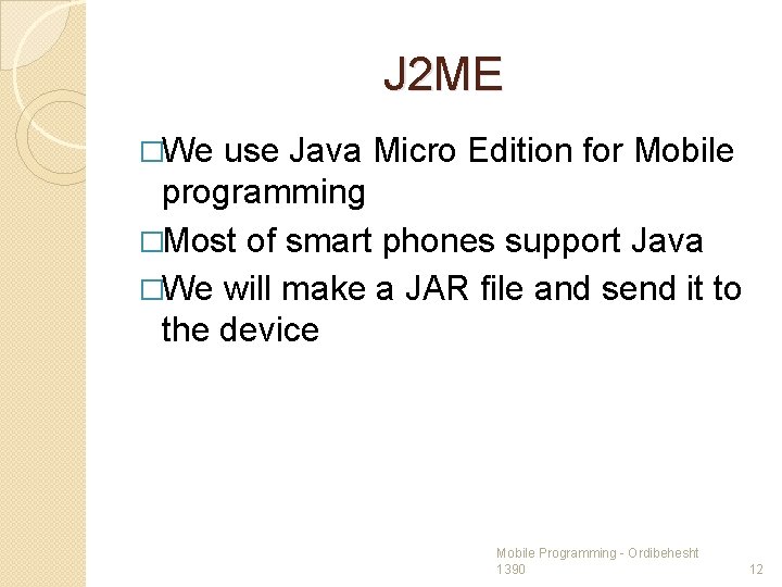 J 2 ME �We use Java Micro Edition for Mobile programming �Most of smart