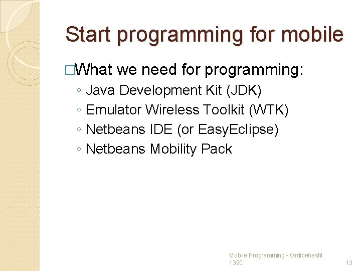 Start programming for mobile �What ◦ ◦ we need for programming: Java Development Kit