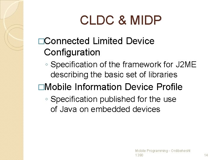 CLDC & MIDP �Connected Limited Device Configuration ◦ Specification of the framework for J