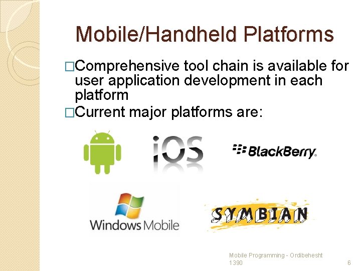Mobile/Handheld Platforms �Comprehensive tool chain is available for user application development in each platform