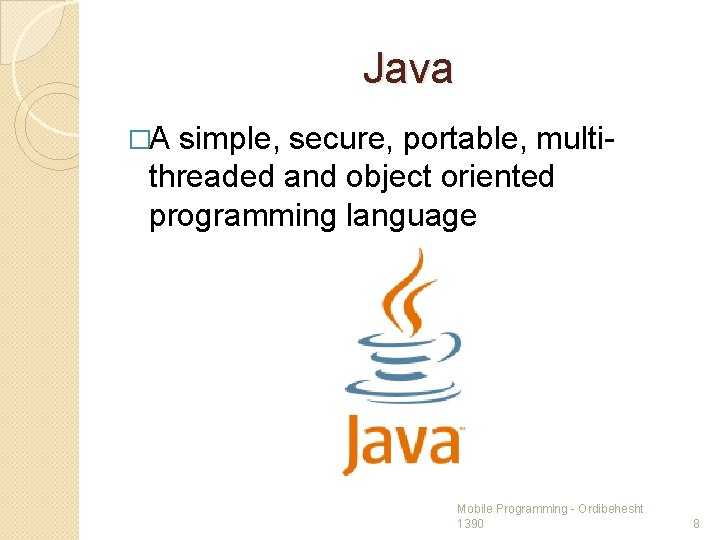 Java �A simple, secure, portable, multithreaded and object oriented programming language Mobile Programming -