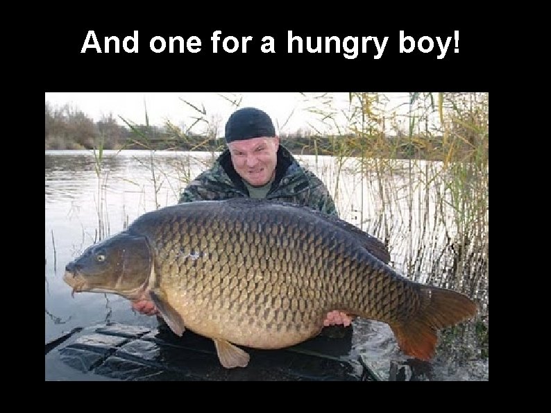 And one for a hungry boy! 