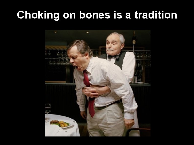 Choking on bones is a tradition 