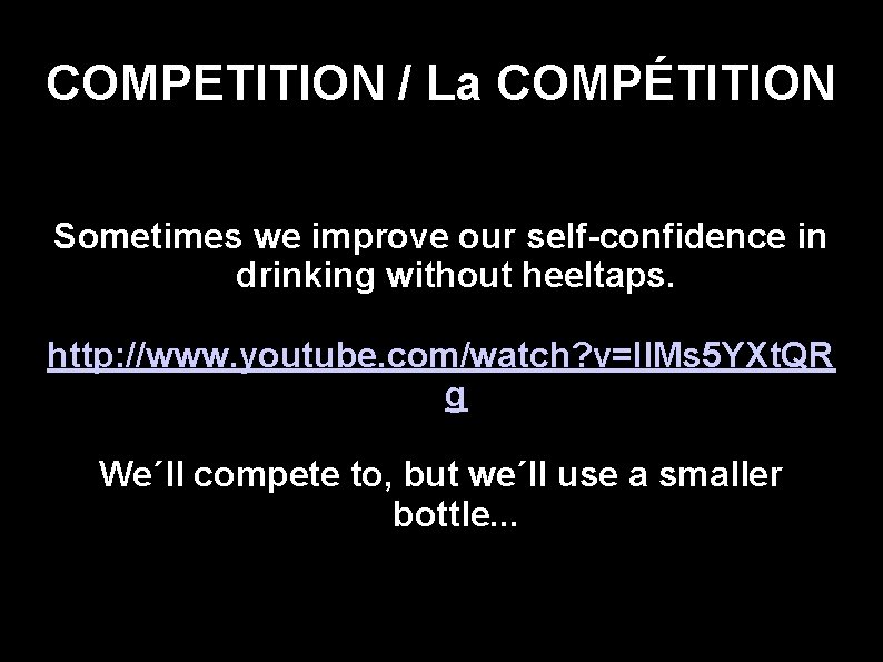 COMPETITION / La COMPÉTITION Sometimes we improve our self-confidence in drinking without heeltaps. http: