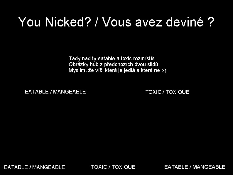 You Nicked? / Vous avez deviné ? Tady nad ty eatable a toxic rozmístíš