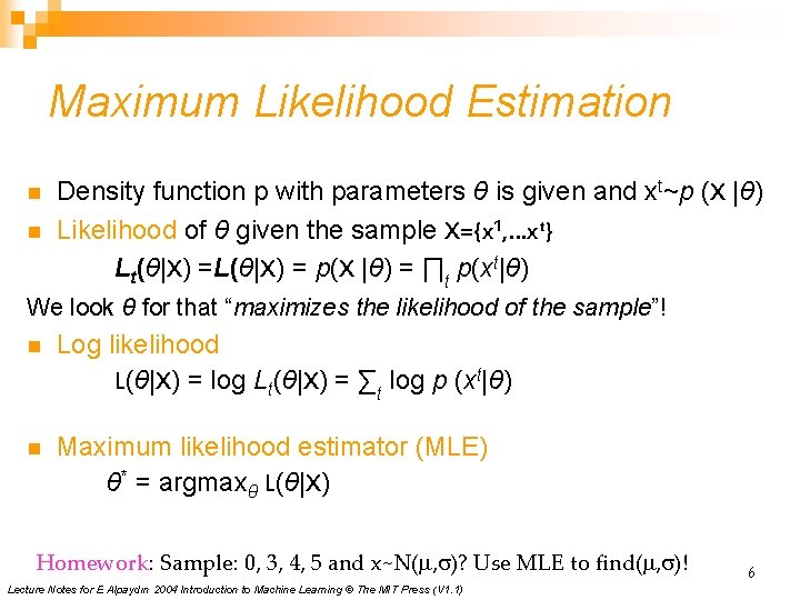 Maximum Likelihood Estimation n n Density function p with parameters θ is given and