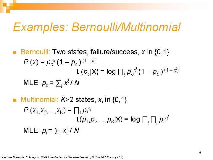 Examples: Bernoulli/Multinomial n Bernoulli: Two states, failure/success, x in {0, 1} P (x) =