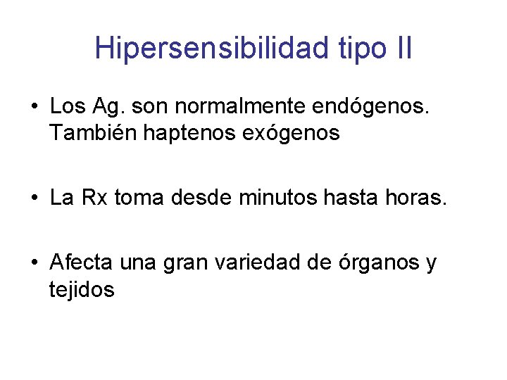 Hipersensibilidad tipo II • Los Ag. son normalmente endógenos. También haptenos exógenos • La