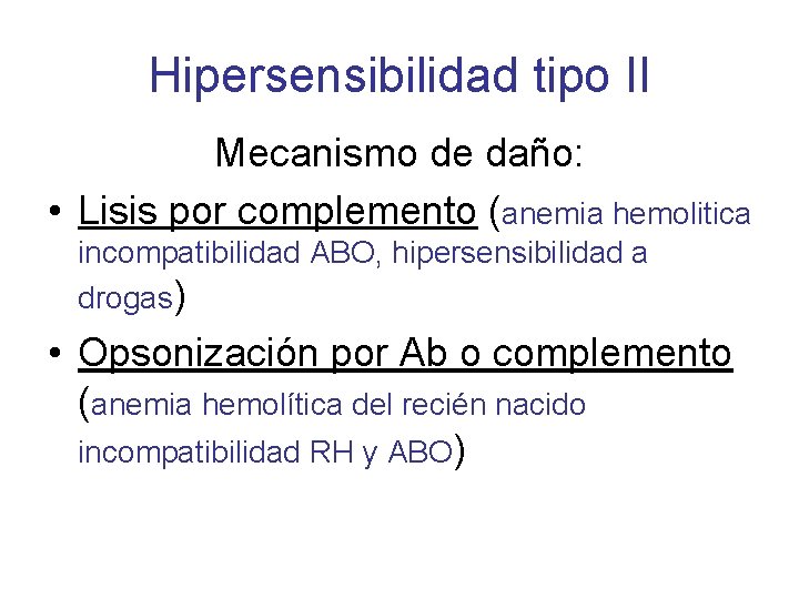 Hipersensibilidad tipo II Mecanismo de daño: • Lisis por complemento (anemia hemolitica incompatibilidad ABO,