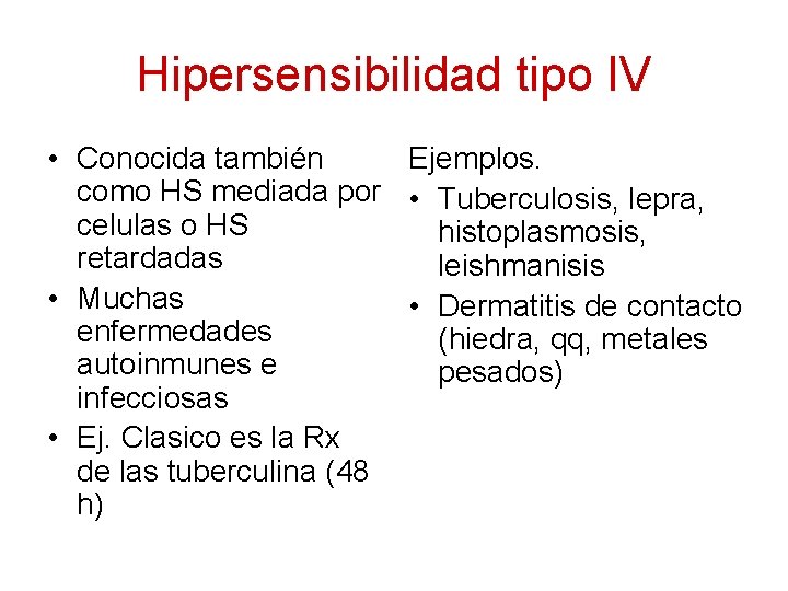 Hipersensibilidad tipo IV • Conocida también Ejemplos. como HS mediada por • Tuberculosis, lepra,