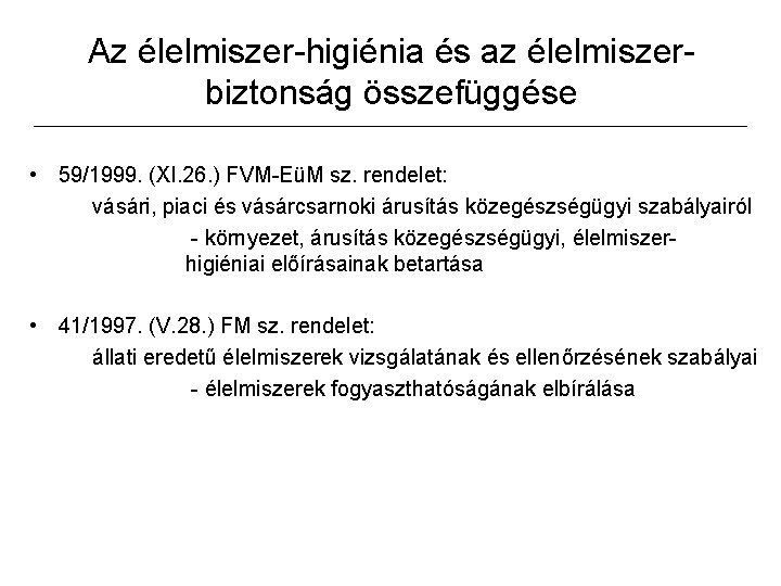 Az élelmiszer-higiénia és az élelmiszerbiztonság összefüggése • 59/1999. (XI. 26. ) FVM-EüM sz. rendelet: