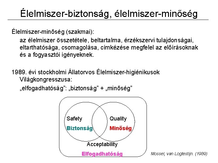 Élelmiszer-biztonság, élelmiszer-minőség Élelmiszer-minőség (szakmai): az élelmiszer összetétele, beltartalma, érzékszervi tulajdonságai, eltarthatósága, csomagolása, címkézése megfelel