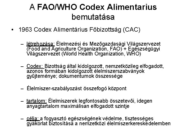 A FAO/WHO Codex Alimentarius bemutatása • 1963 Codex Alimentárius Főbizottság (CAC) – létrehozása: Élelmezési