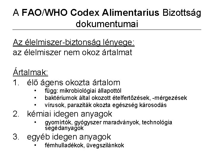 A FAO/WHO Codex Alimentarius Bizottság dokumentumai Az élelmiszer-biztonság lényege: az élelmiszer nem okoz ártalmat