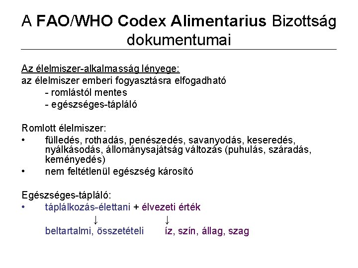 A FAO/WHO Codex Alimentarius Bizottság dokumentumai Az élelmiszer-alkalmasság lényege: az élelmiszer emberi fogyasztásra elfogadható