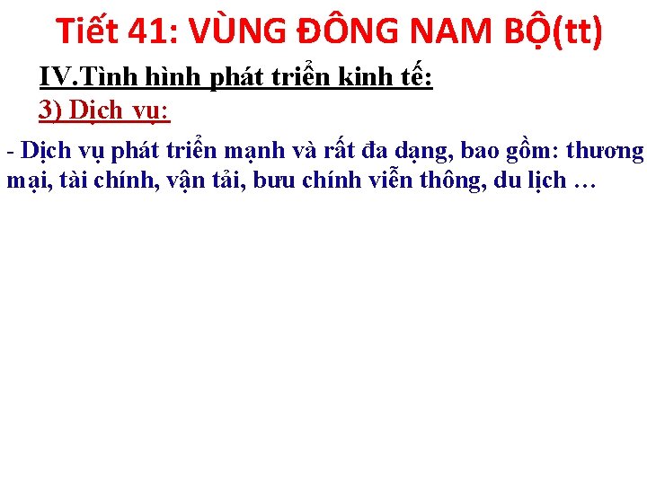 Tiết 41: VÙNG ĐÔNG NAM BỘ(tt) IV. Tình hình phát triển kinh tế: 3)