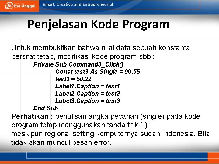 Penjelasan Kode Program Untuk membuktikan bahwa nilai data sebuah konstanta bersifat tetap, modifikasi kode