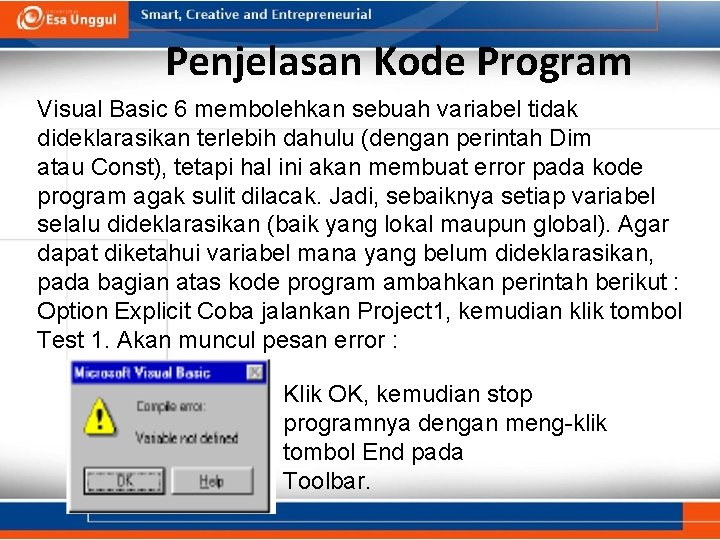 Penjelasan Kode Program Visual Basic 6 membolehkan sebuah variabel tidak dideklarasikan terlebih dahulu (dengan