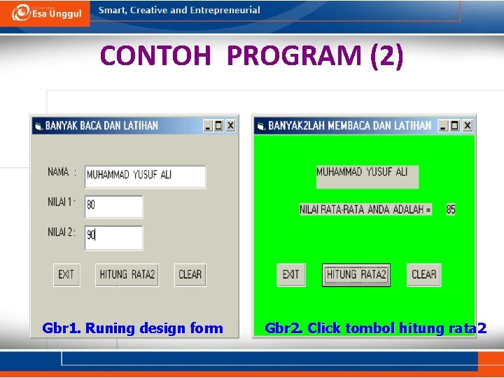 CONTOH PROGRAM (2) Gbr 1. Runing design form Gbr 2. Click tombol hitung rata