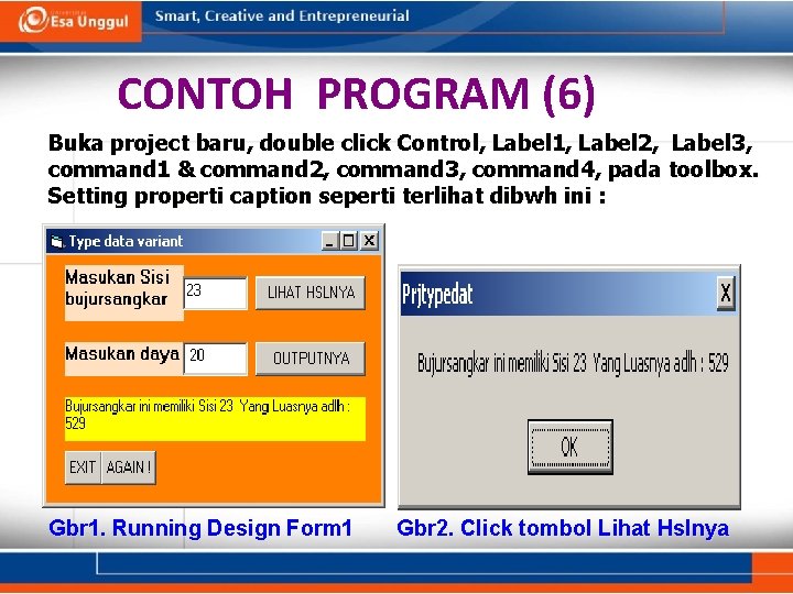 CONTOH PROGRAM (6) Buka project baru, double click Control, Label 1, Label 2, Label