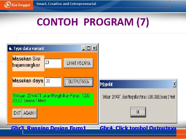 CONTOH PROGRAM (7) Gbr 3. Running Design Form 1 Gbr 4. Click tombol Outputnya