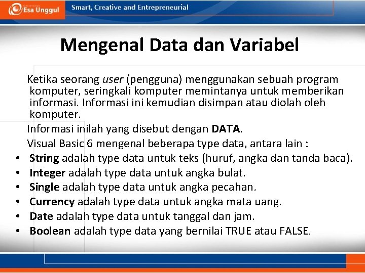 Mengenal Data dan Variabel • • • Ketika seorang user (pengguna) menggunakan sebuah program