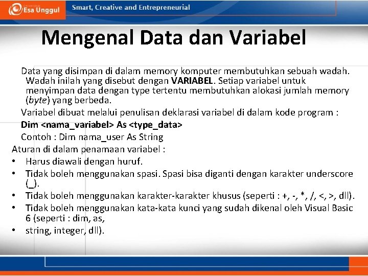 Mengenal Data dan Variabel Data yang disimpan di dalam memory komputer membutuhkan sebuah wadah.