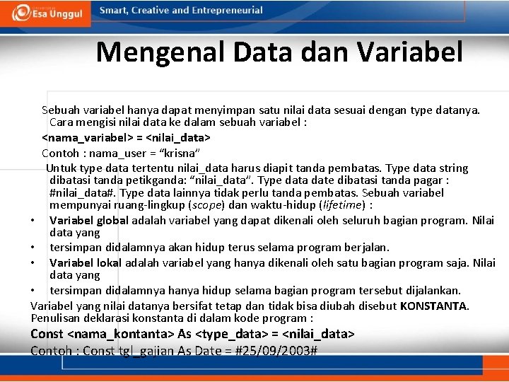 Mengenal Data dan Variabel Sebuah variabel hanya dapat menyimpan satu nilai data sesuai dengan