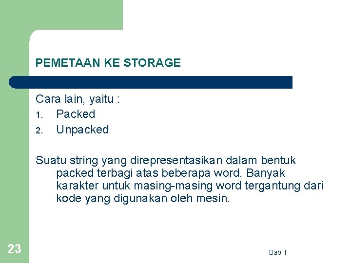 PEMETAAN KE STORAGE Cara lain, yaitu : 1. Packed 2. Unpacked Suatu string yang