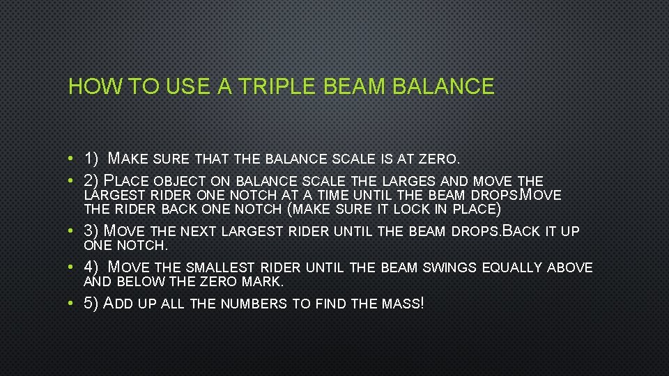 HOW TO USE A TRIPLE BEAM BALANCE • 1) MAKE SURE THAT THE BALANCE