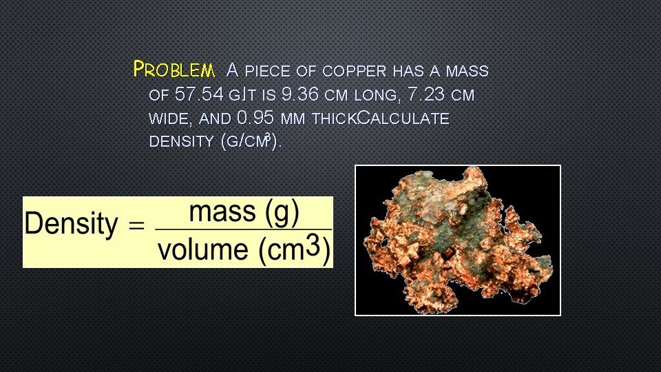 PROBLEM A PIECE OF COPPER HAS A MASS OF 57. 54 G. IT IS