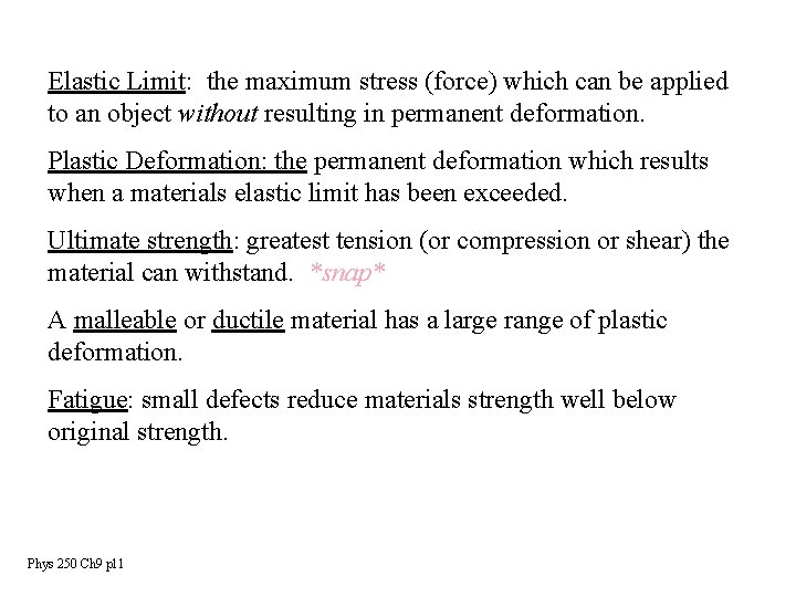 Elastic Limit: the maximum stress (force) which can be applied to an object without