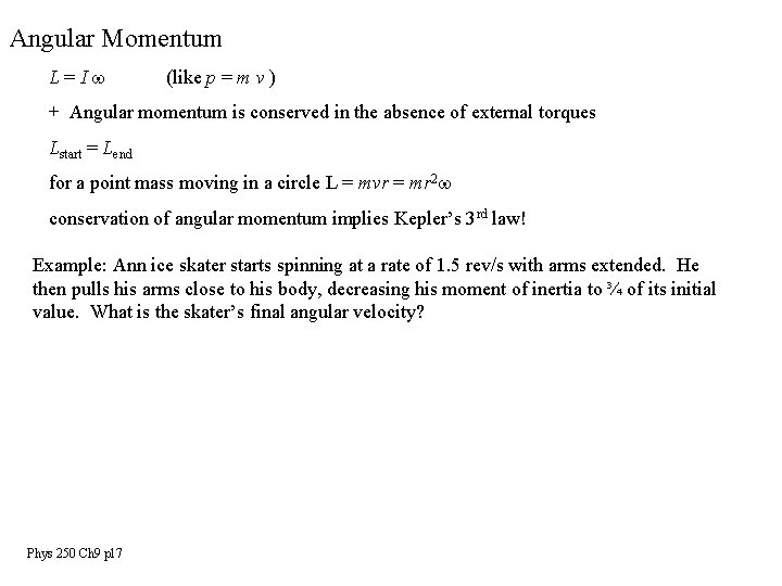 Angular Momentum L=Iw (like p = m v ) + Angular momentum is conserved