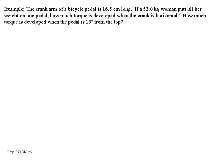 Example: The crank arm of a bicycle pedal is 16. 5 cm long. If