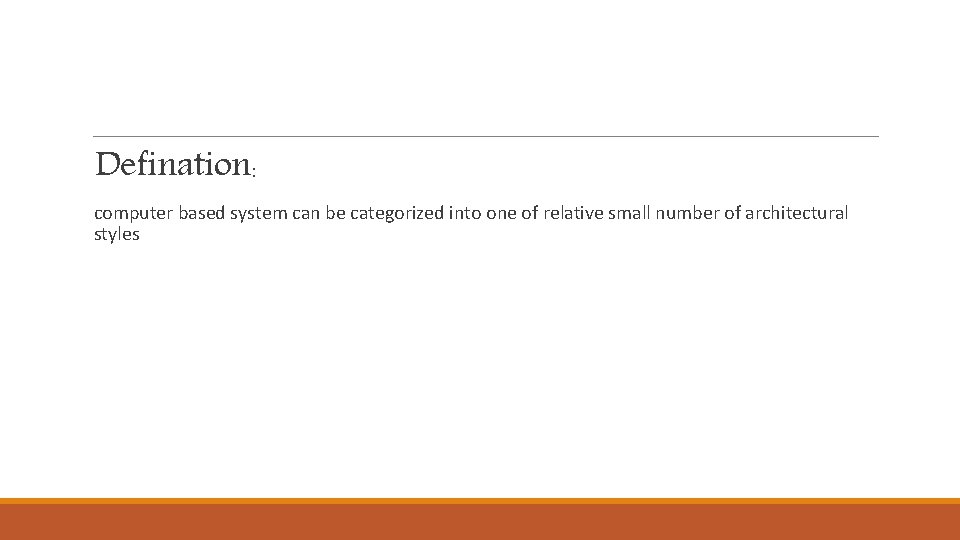 Defination: computer based system can be categorized into one of relative small number of Defination: computer based system can be categorized into one of relative small number of