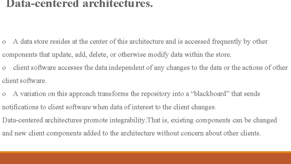 Data-centered architectures. o A data store resides at the center of this architecture and Data-centered architectures. o A data store resides at the center of this architecture and