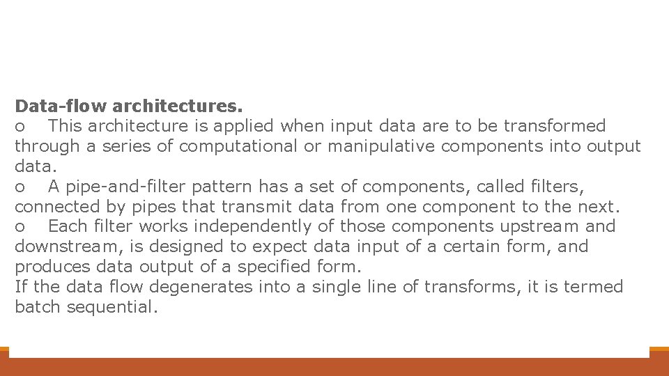 Data-flow architectures. o This architecture is applied when input data are to be transformed Data-flow architectures. o This architecture is applied when input data are to be transformed