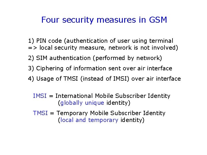 Four security measures in GSM 1) PIN code (authentication of user using terminal =>