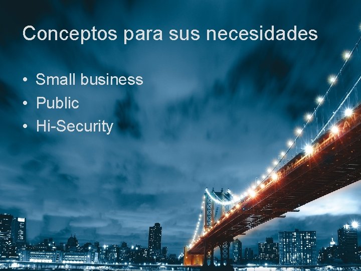 Conceptos para sus necesidades • Small business • Public • Hi-Security 