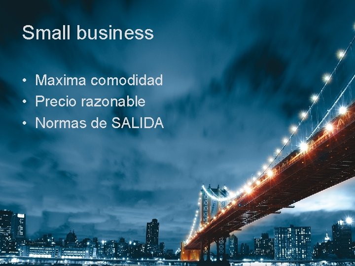 Small business • Maxima comodidad • Precio razonable • Normas de SALIDA 