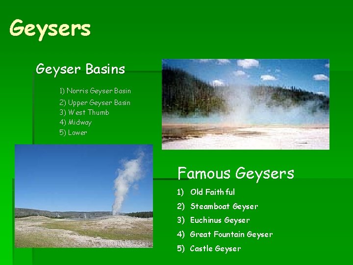 Geysers Geyser Basins 1) Norris Geyser Basin 2) Upper Geyser Basin 3) West Thumb