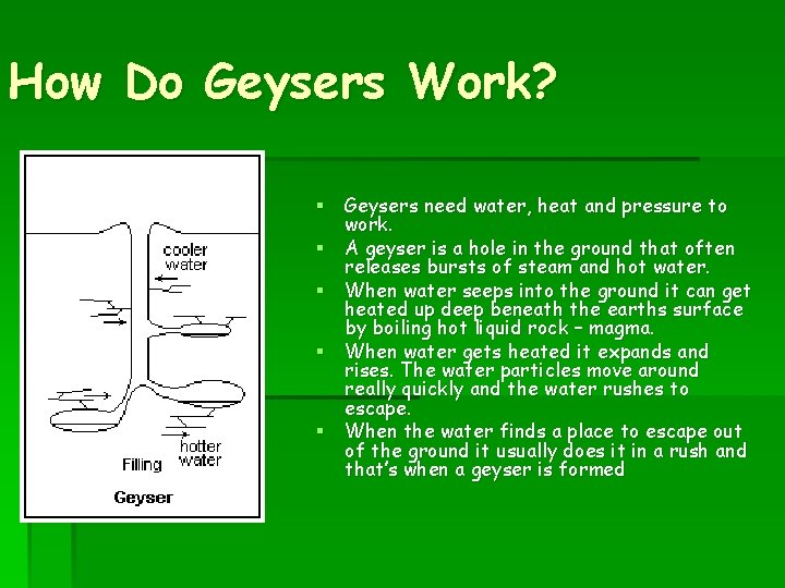 How Do Geysers Work? § Geysers need water, heat and pressure to work. §