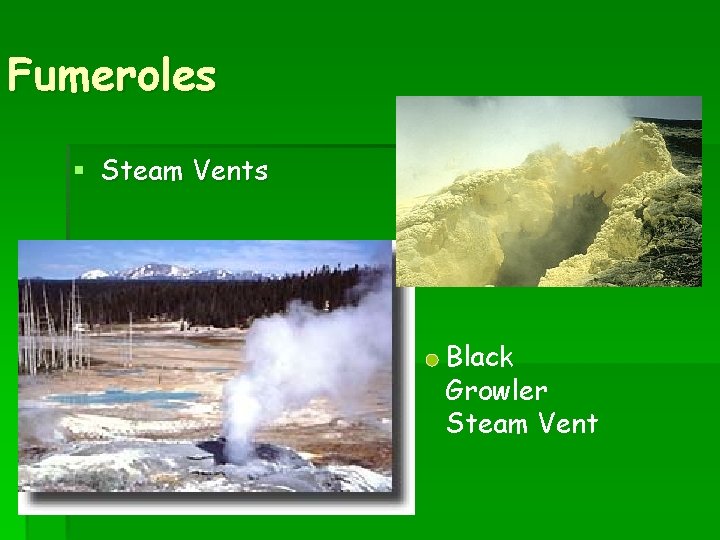 Fumeroles § Steam Vents Black Growler Steam Vent 