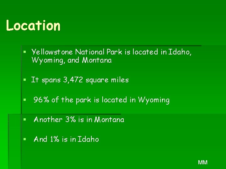 Location § Yellowstone National Park is located in Idaho, Wyoming, and Montana § It
