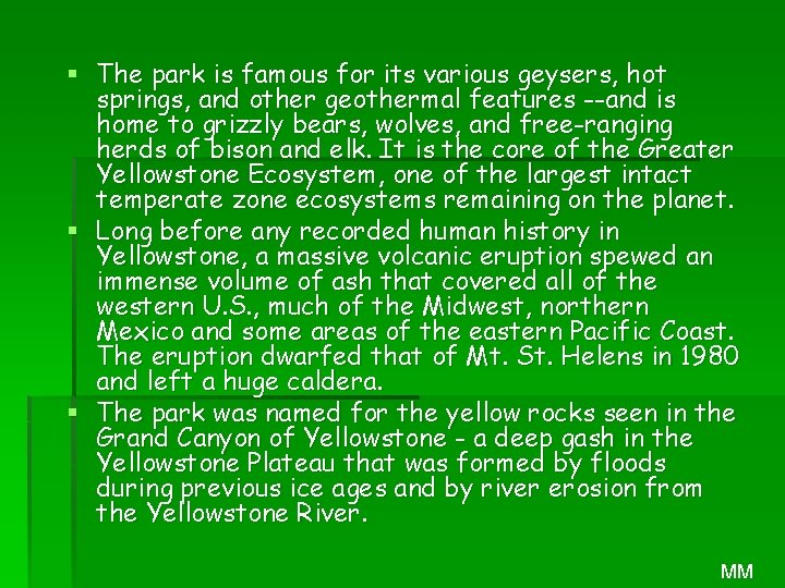 § The park is famous for its various geysers, hot springs, and other geothermal