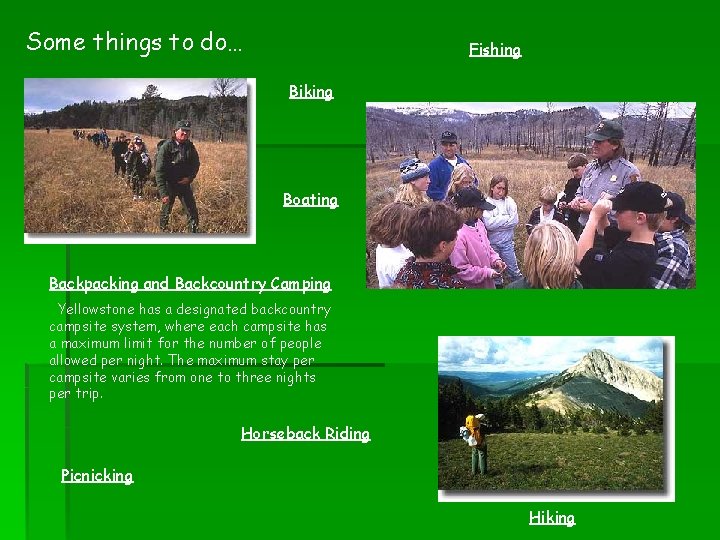 Some things to do… Fishing Biking Boating Backpacking and Backcountry Camping Yellowstone has a