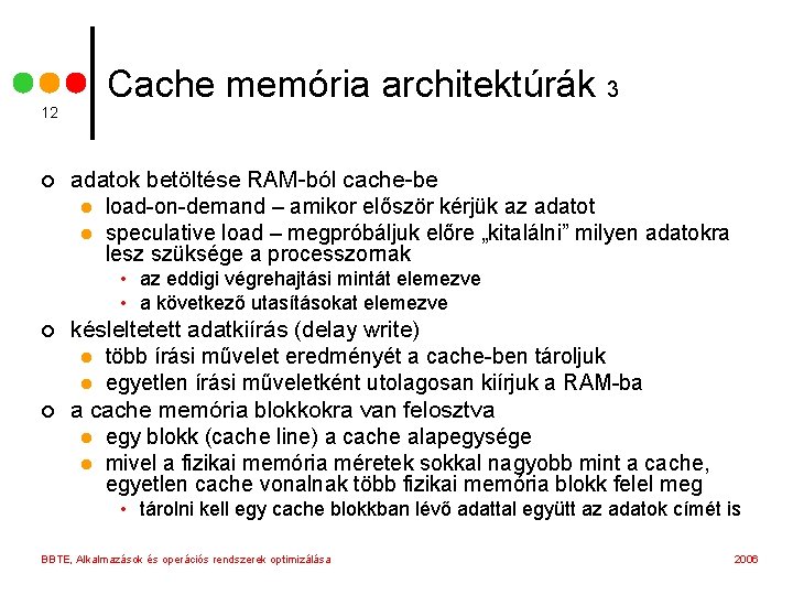 12 ¢ Cache memória architektúrák 3 adatok betöltése RAM-ból cache-be l load-on-demand – amikor