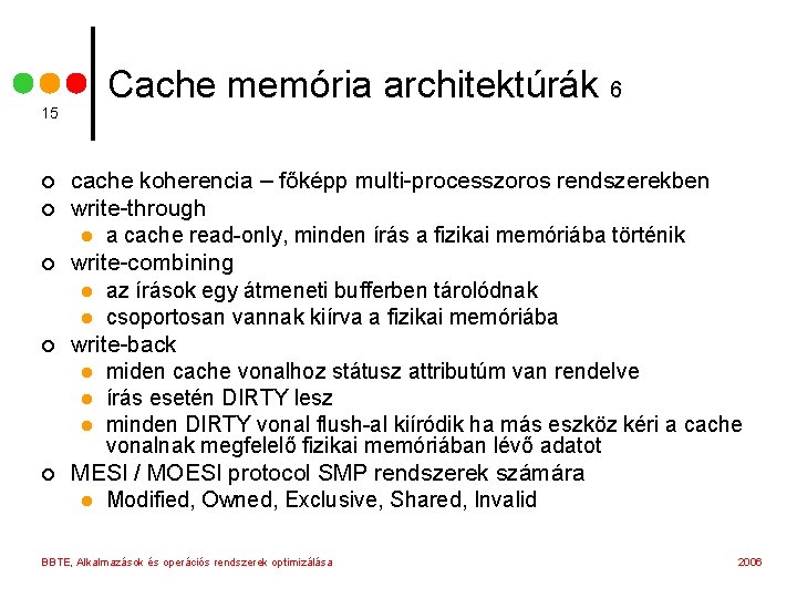 15 ¢ ¢ ¢ Cache memória architektúrák 6 cache koherencia – főképp multi-processzoros rendszerekben